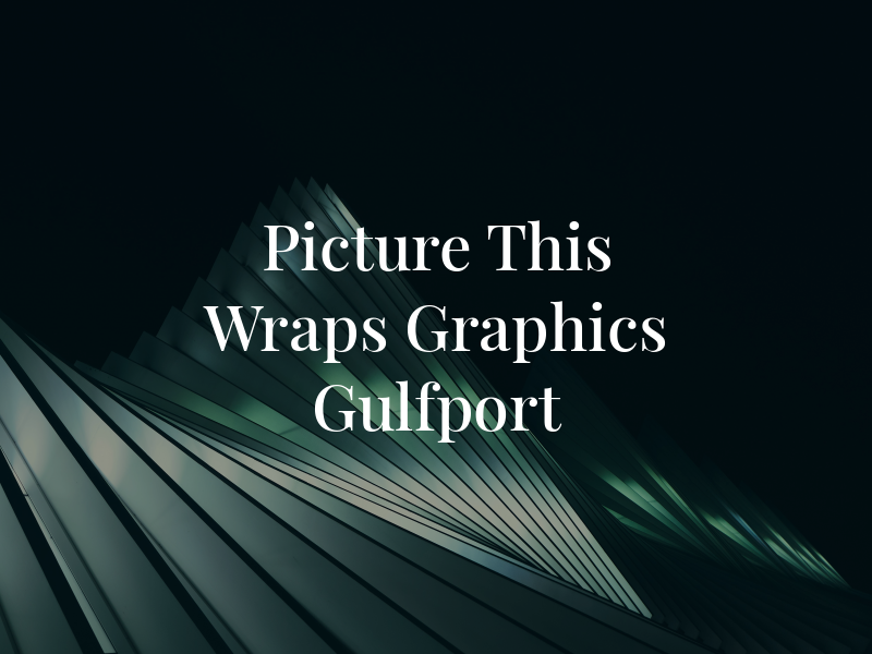 Picture This Wraps and Graphics Gulfport
