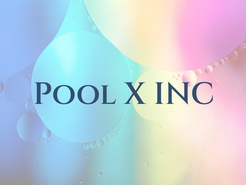 Pool X INC