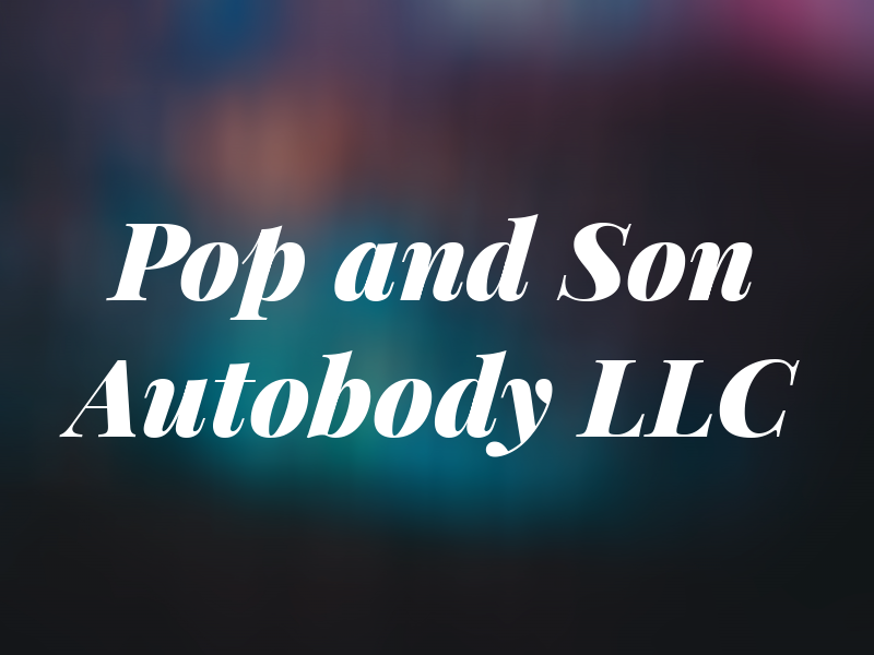 Pop and Son Autobody LLC
