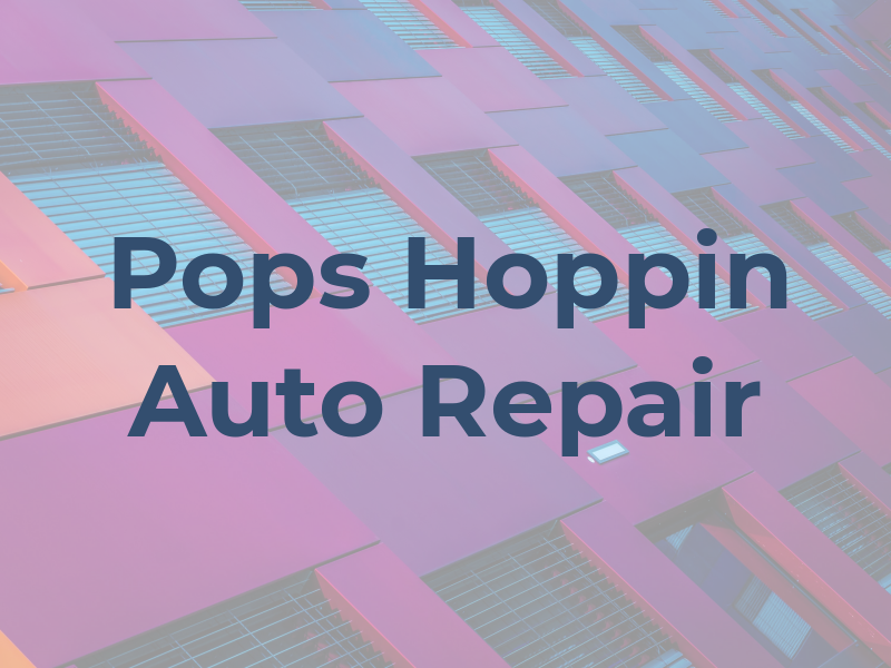 Pops Hoppin Auto Repair