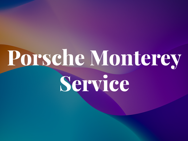 Porsche Monterey Service