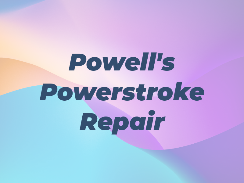 Powell's Powerstroke & Repair