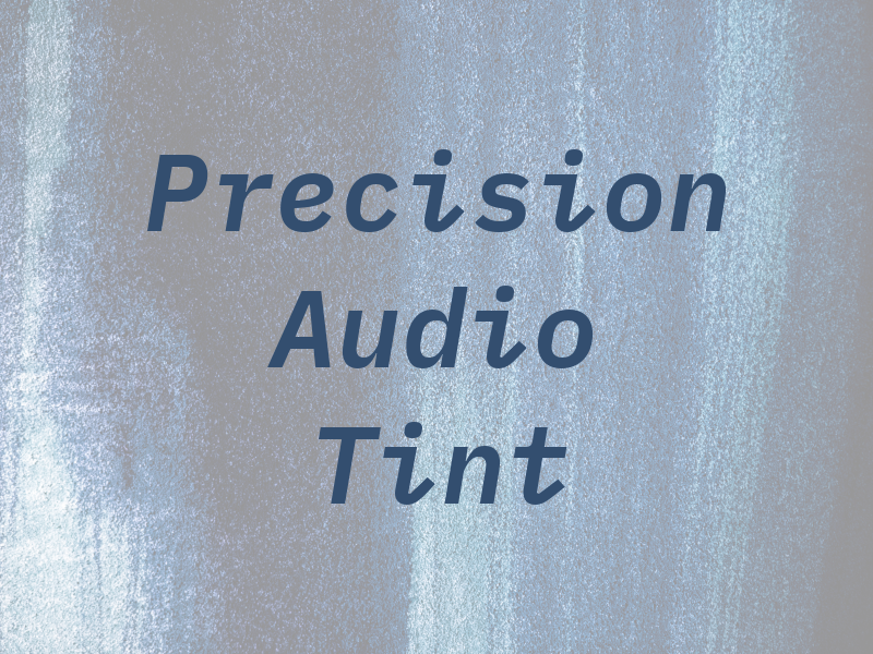 Precision Audio and Tint