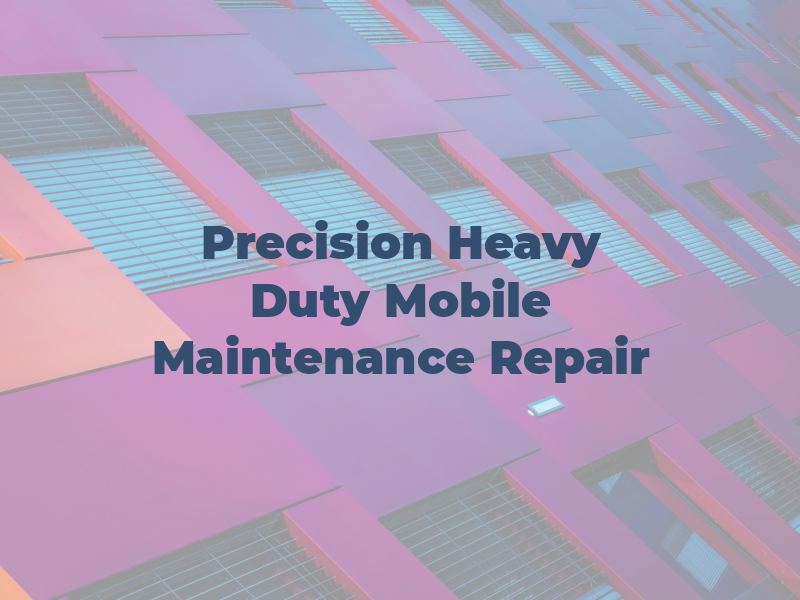 Precision Heavy Duty Mobile Maintenance & Repair