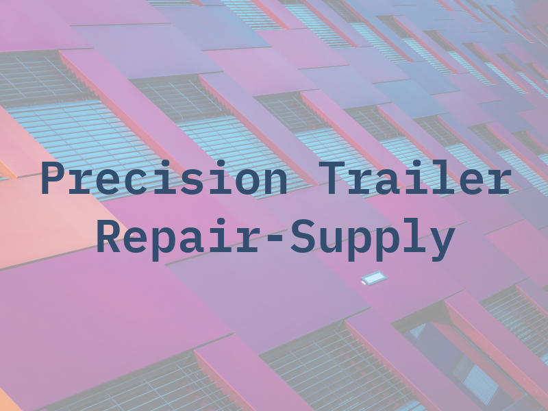 Precision Trailer Repair-Supply