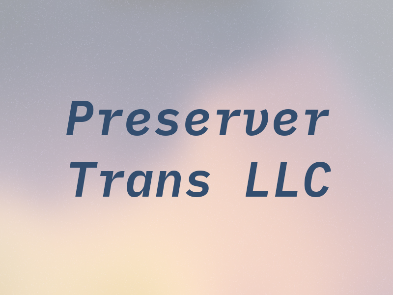 Preserver Trans LLC