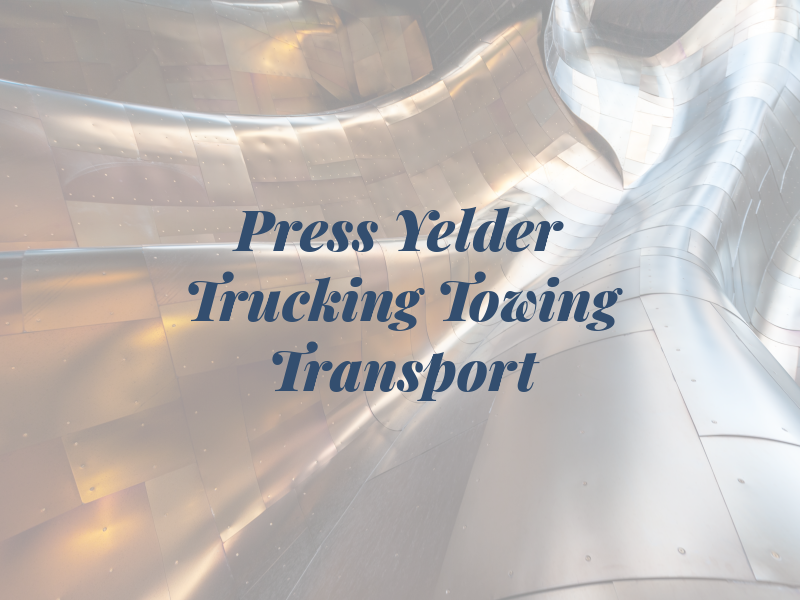 Press Yelder Trucking Towing and Transport