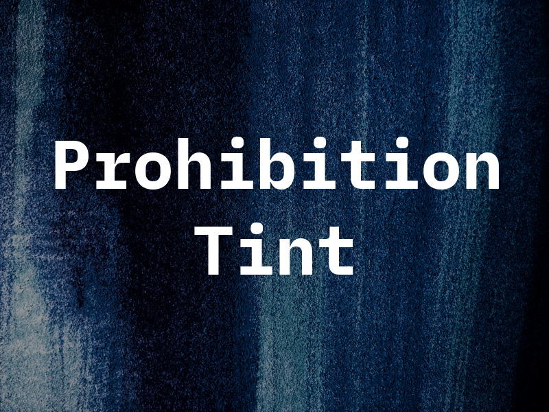 Prohibition Tint