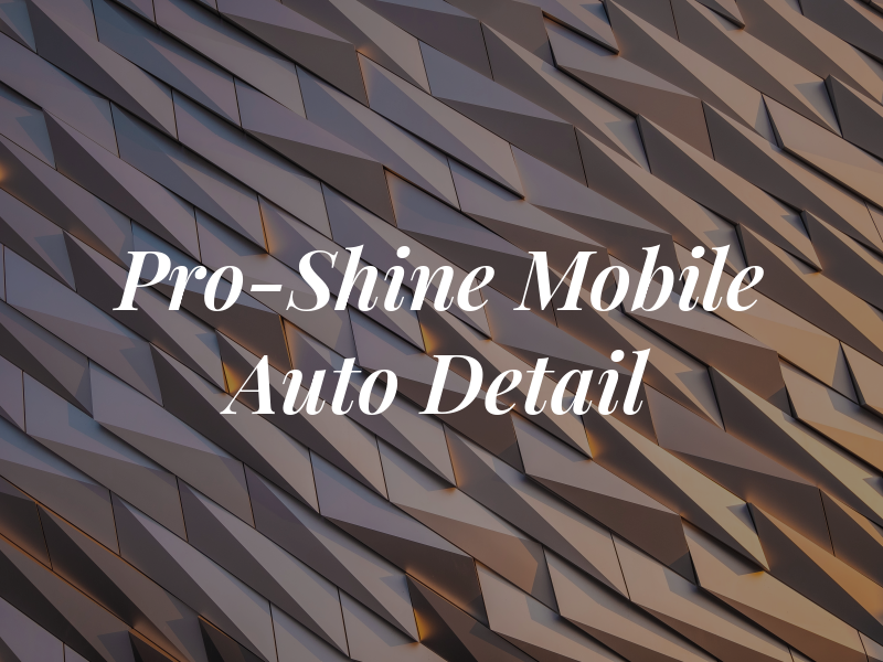 Pro-Shine Mobile Auto Detail