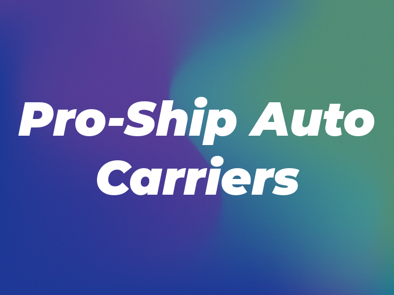 Pro-Ship Auto Carriers