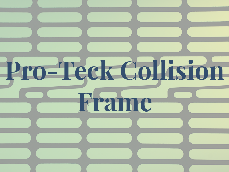 Pro-Teck Collision & Frame Inc