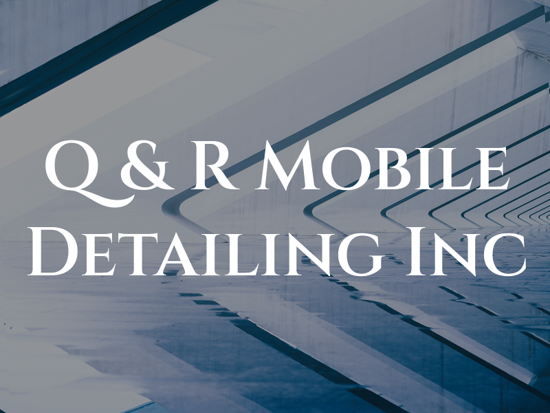 Q & R Mobile Detailing Inc