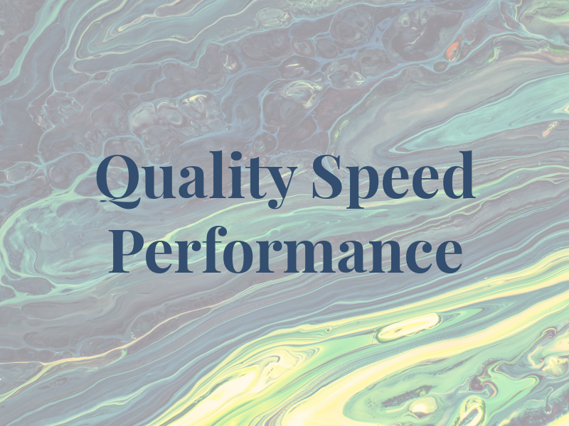 Quality Speed and Performance