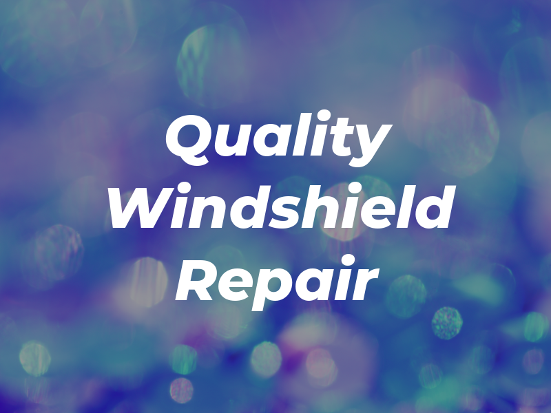 Quality Windshield Repair