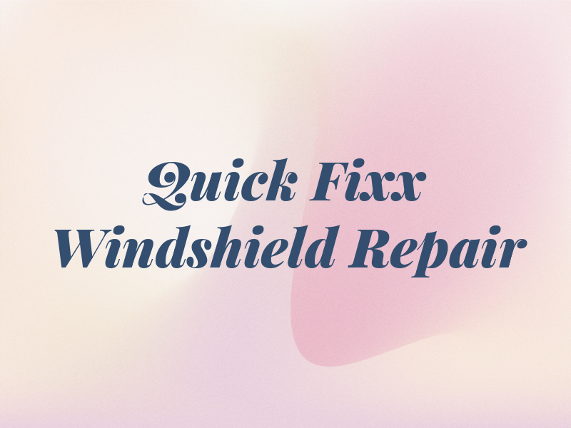 Quick Fixx Windshield Repair