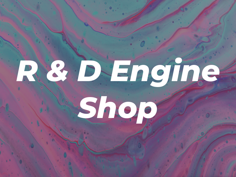 R & D Engine Shop