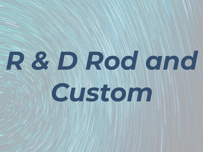 R & D Rod and Custom