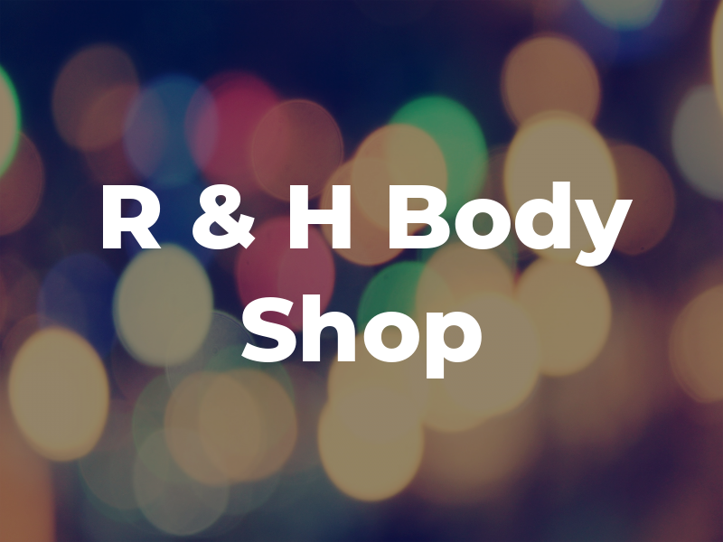 R & H Body Shop