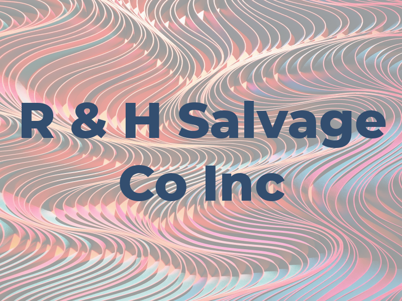 R & H Salvage Co Inc