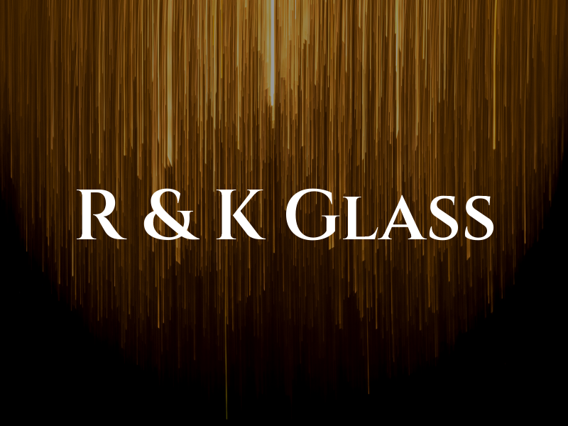 R & K Glass