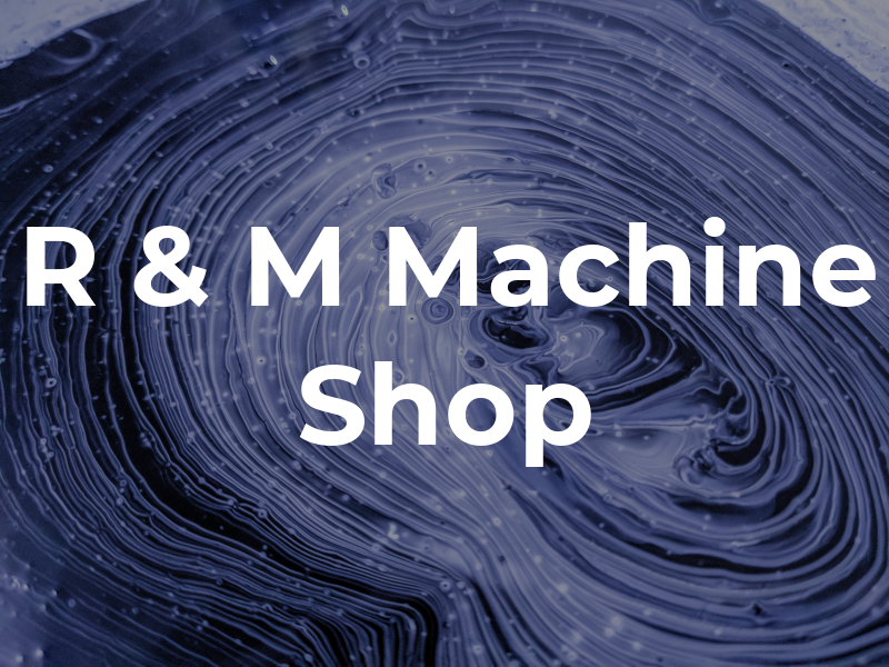 R & M Machine Shop