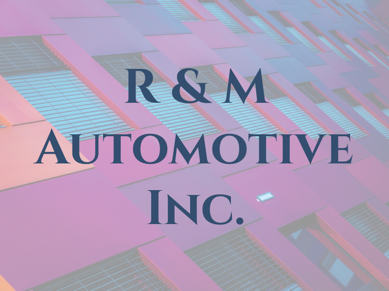 R & M Automotive Inc.