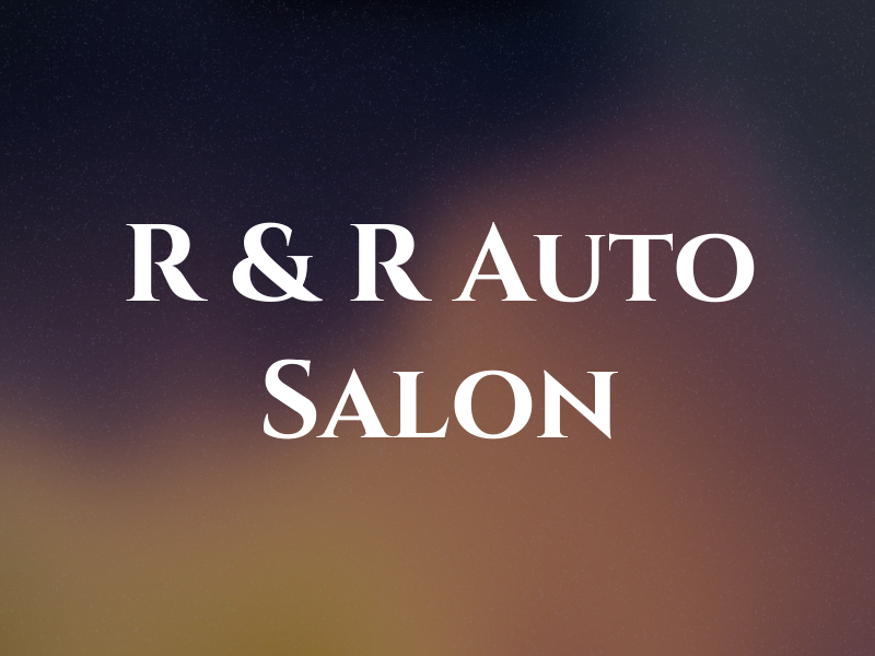 R & R Auto Salon