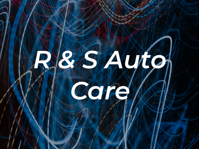 R & S Auto Care