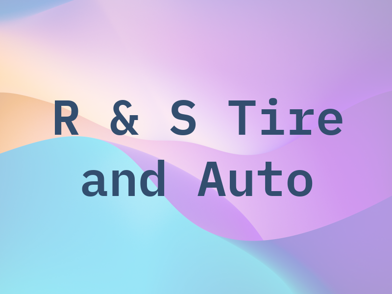 R & S Tire and Auto