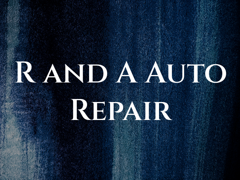R and A Auto Repair