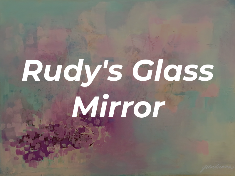 Rudy's Glass & Mirror