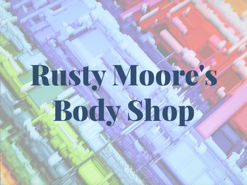 Rusty Moore's Body Shop