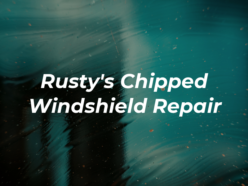 Rusty's Chipped Windshield Repair