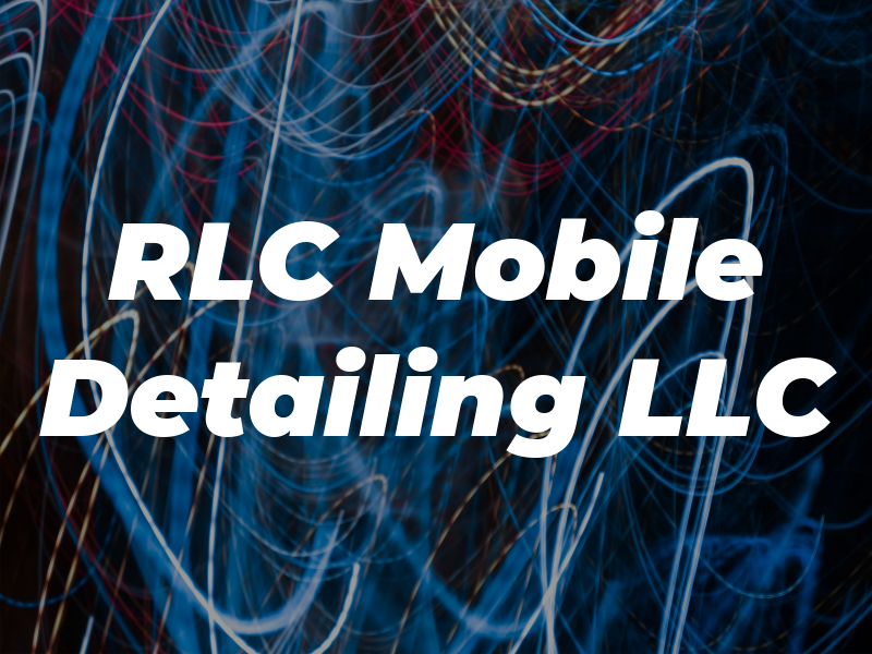 RLC Mobile Detailing LLC