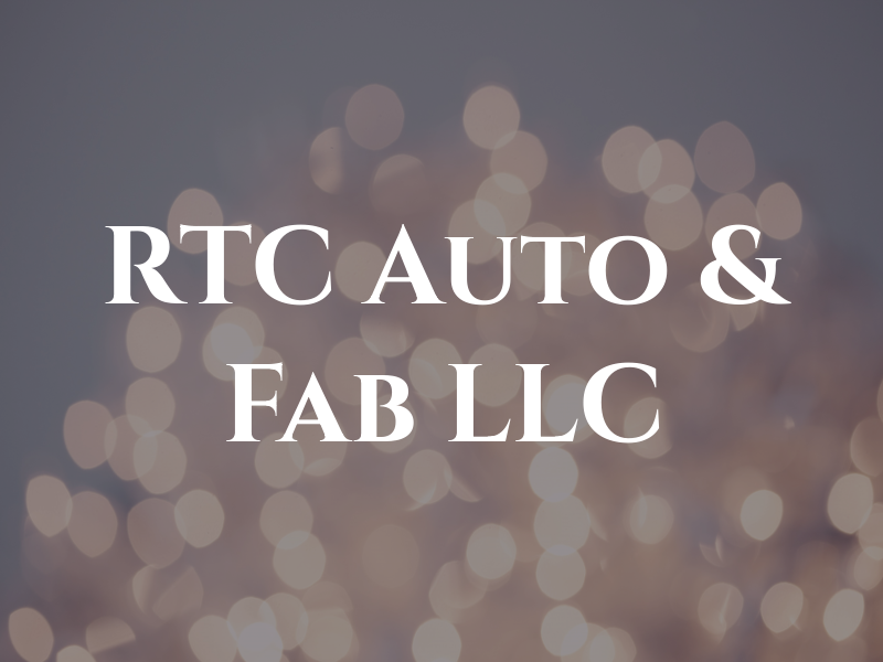 RTC Auto & Fab LLC