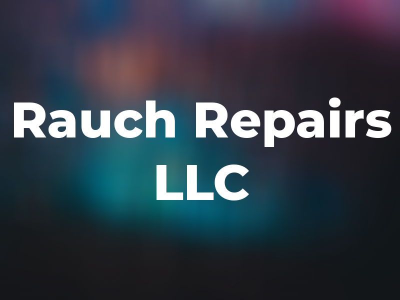 Rauch Repairs LLC