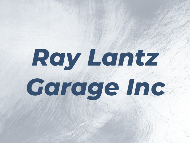 Ray Lantz Garage Inc
