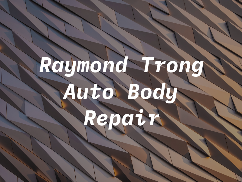 Raymond Trong Auto Body & Repair