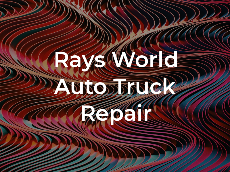 Rays World Auto & Truck Repair