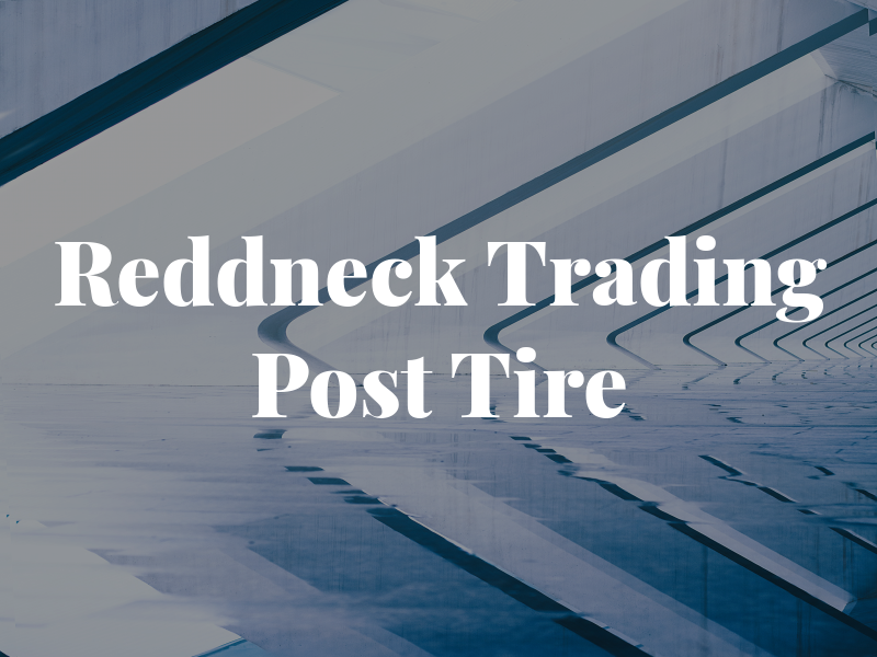 Reddneck Trading Post & Tire