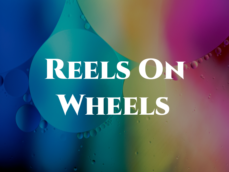 Reels On Wheels