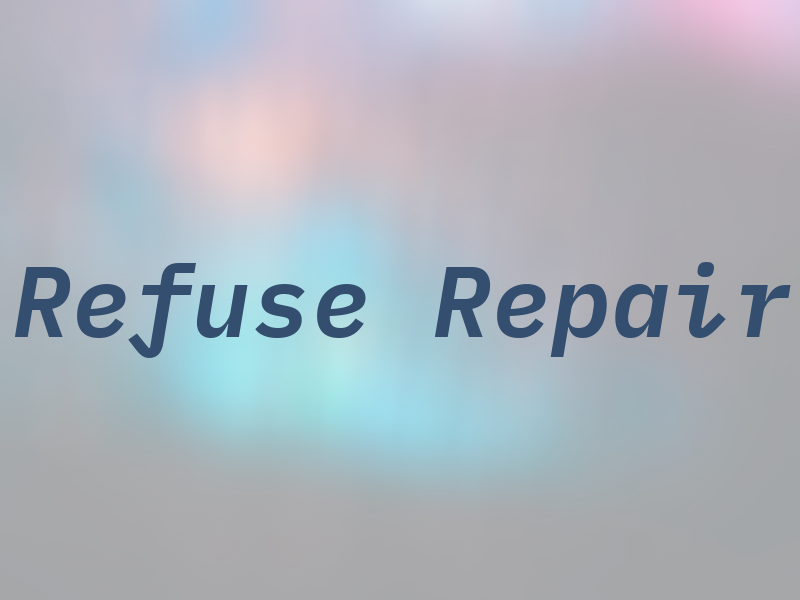 Refuse Repair