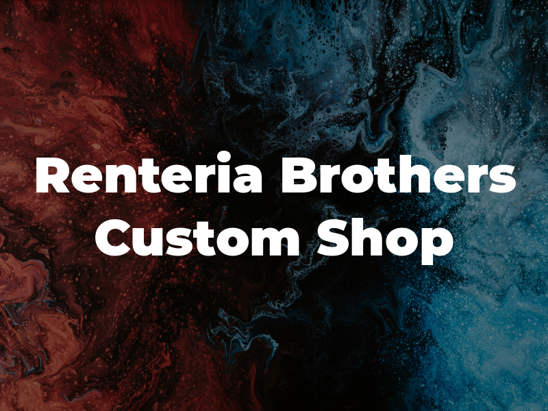 Renteria Brothers Custom Shop