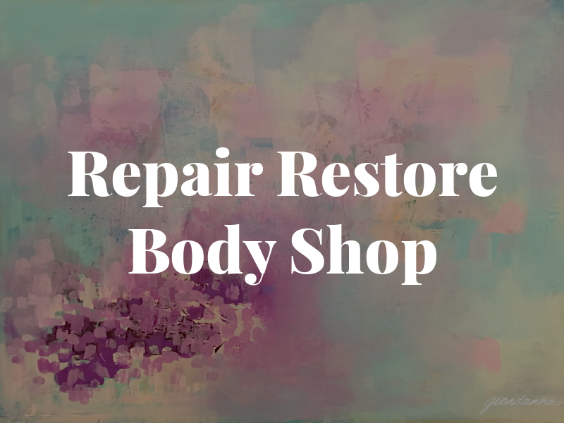 Repair & Restore Body Shop Inc