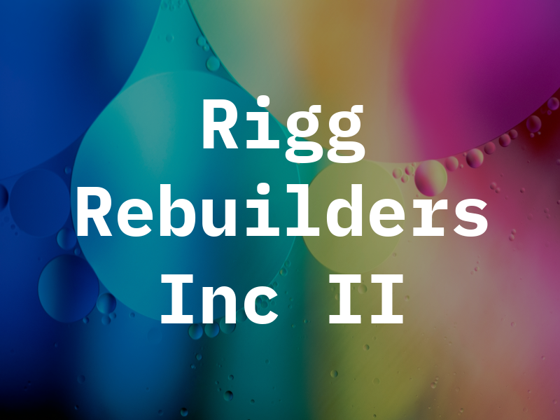 Rigg Rebuilders Inc II