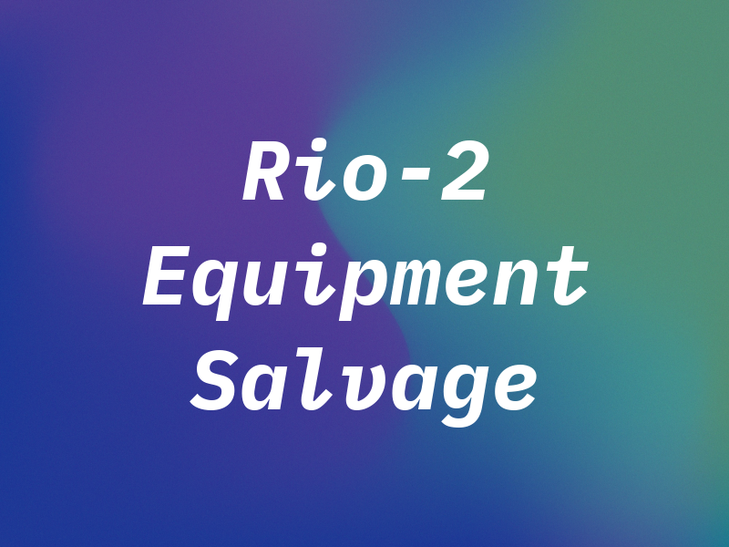 Rio-2 Equipment Salvage