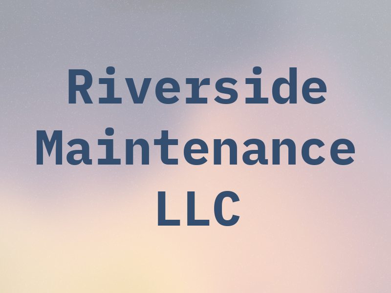 Riverside Maintenance LLC