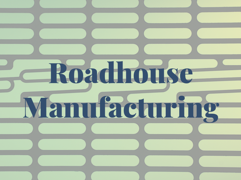 Roadhouse Manufacturing