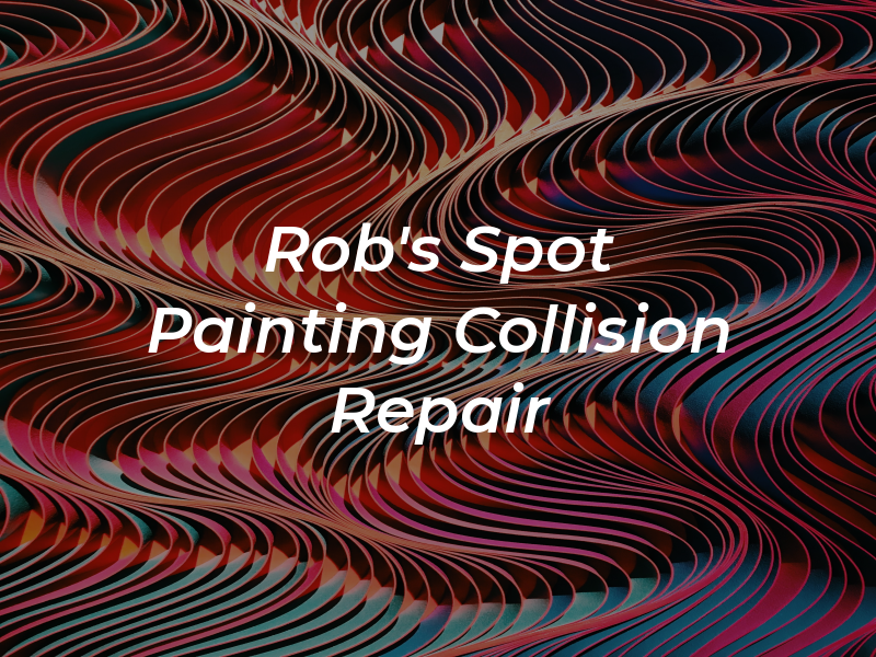 Rob's Spot Painting & Collision Repair