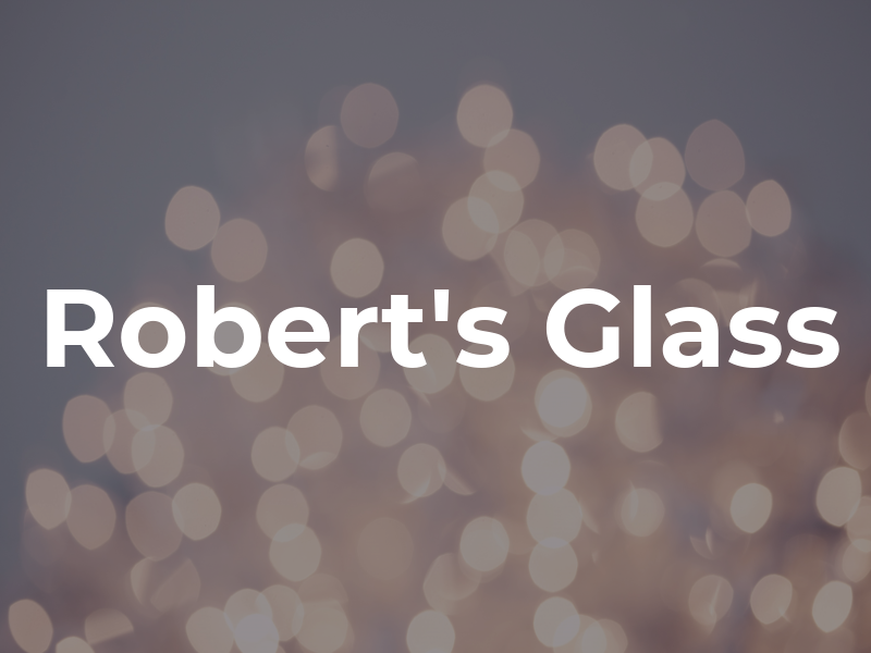 Robert's Glass